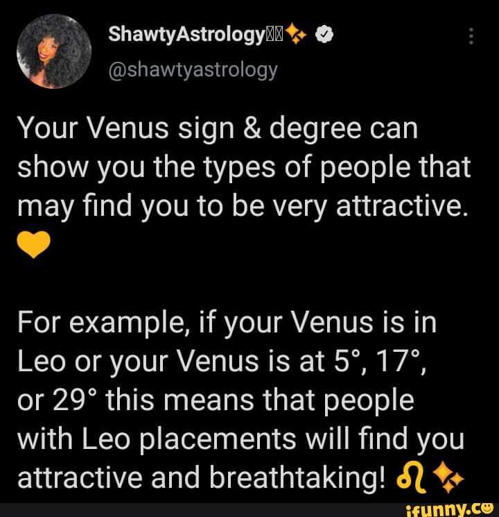 Ye Your Venus sign & degree can show you the types of people that may