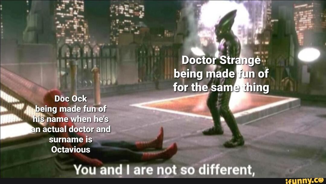 Doctor Strange @ being made fun of for the same: Doc Ock being made fun ...