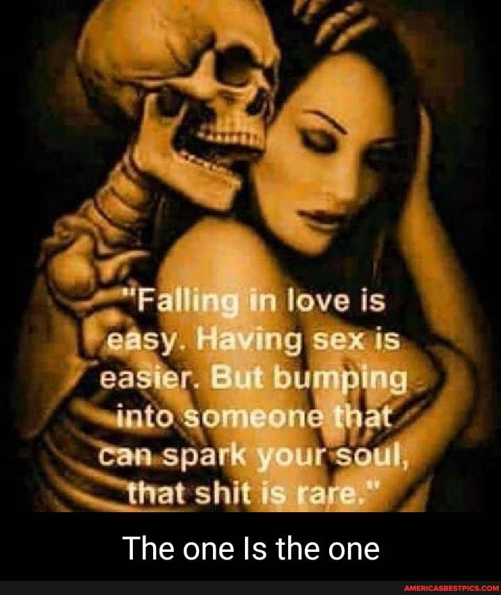 "Fall in love is
[ easy. He I sex
_tamspauk y your soul,
tiat s
The one
is
the one