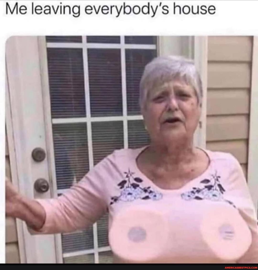 Me leaving everybody's house