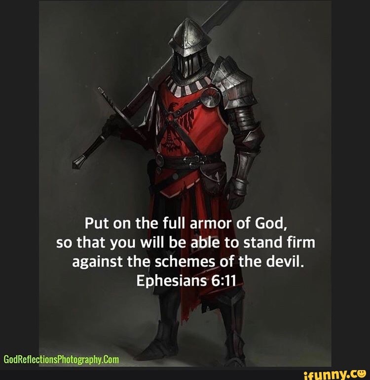 Put on the full armor of God, so that you will be able to stand firm ...