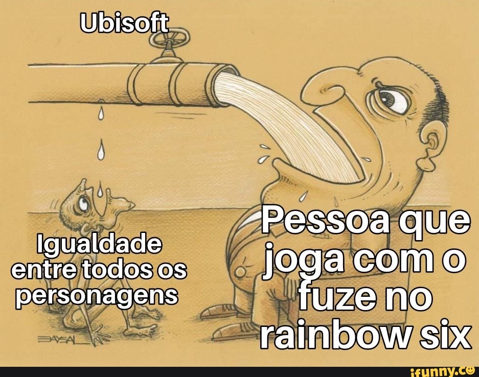 Ubisoft
I Pessoa que
Igualdade .
entre todos os Joga com personagens uze no
rainbow six