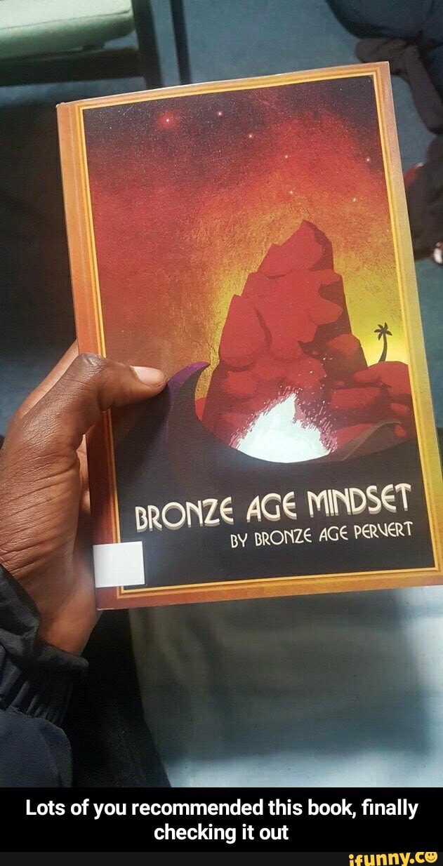 BRONZE AGE MINDSET BY AGE PERNERT Lots of you recommended this book, finally checking it out - Lots of you recommended this book, finally checking it out - iFunny Brazil