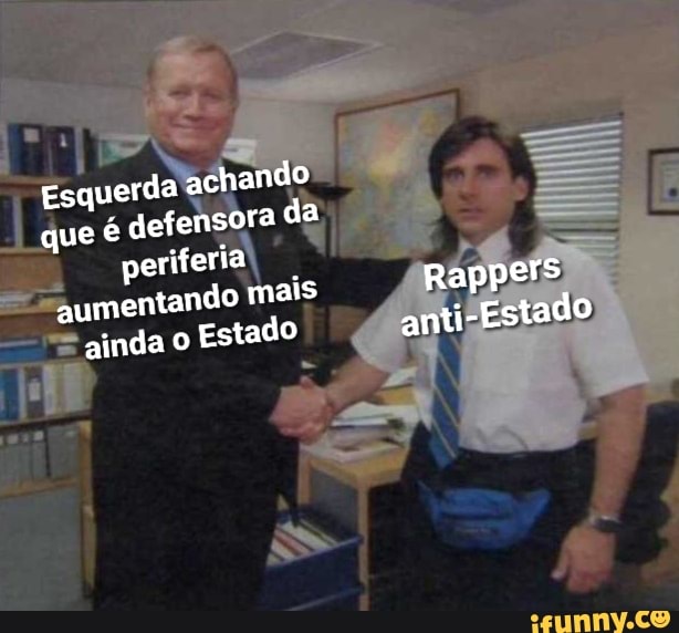Esquerda achando que é defensora da periferia aumentando mais Rappers
Estado
ainda O Estado