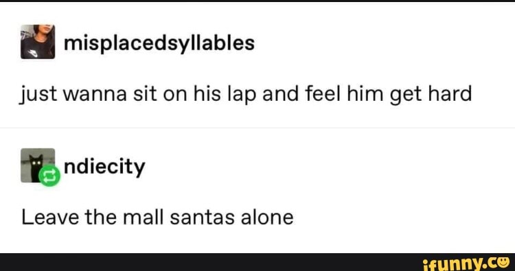 Just Wanna Sit On His Lap And Feel Him Get Hard Leave The Mall Santas Alone Ifunny