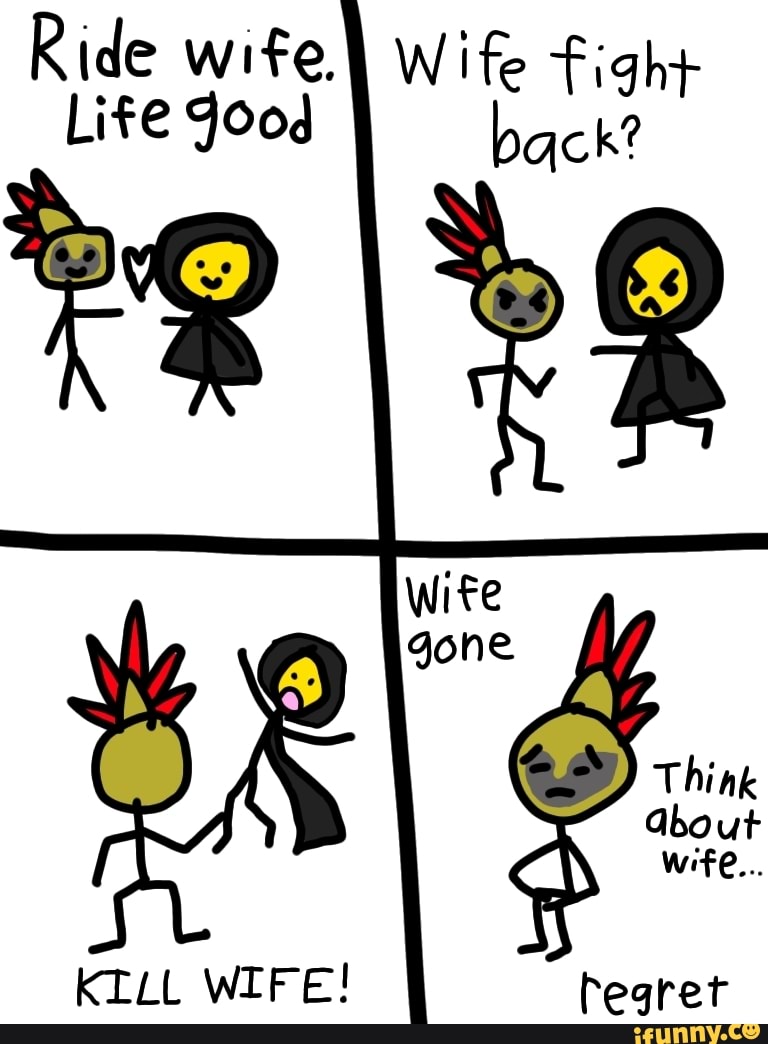 Ride wife.) Wife fight Life Jood back? KILL WIFE! iFunny