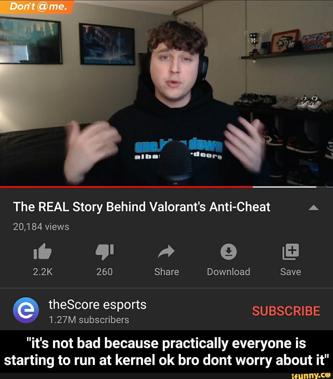 The REAL Story Behind Valorant's Anti-Cheat a
20,184 views
1.27M subscribers
"it's not bad because practically everyone is
starting to run at kernel ok bro dont worry about it" - "it's not bad because practically everyone is starting to run at kernel ok bro dont worry about it"