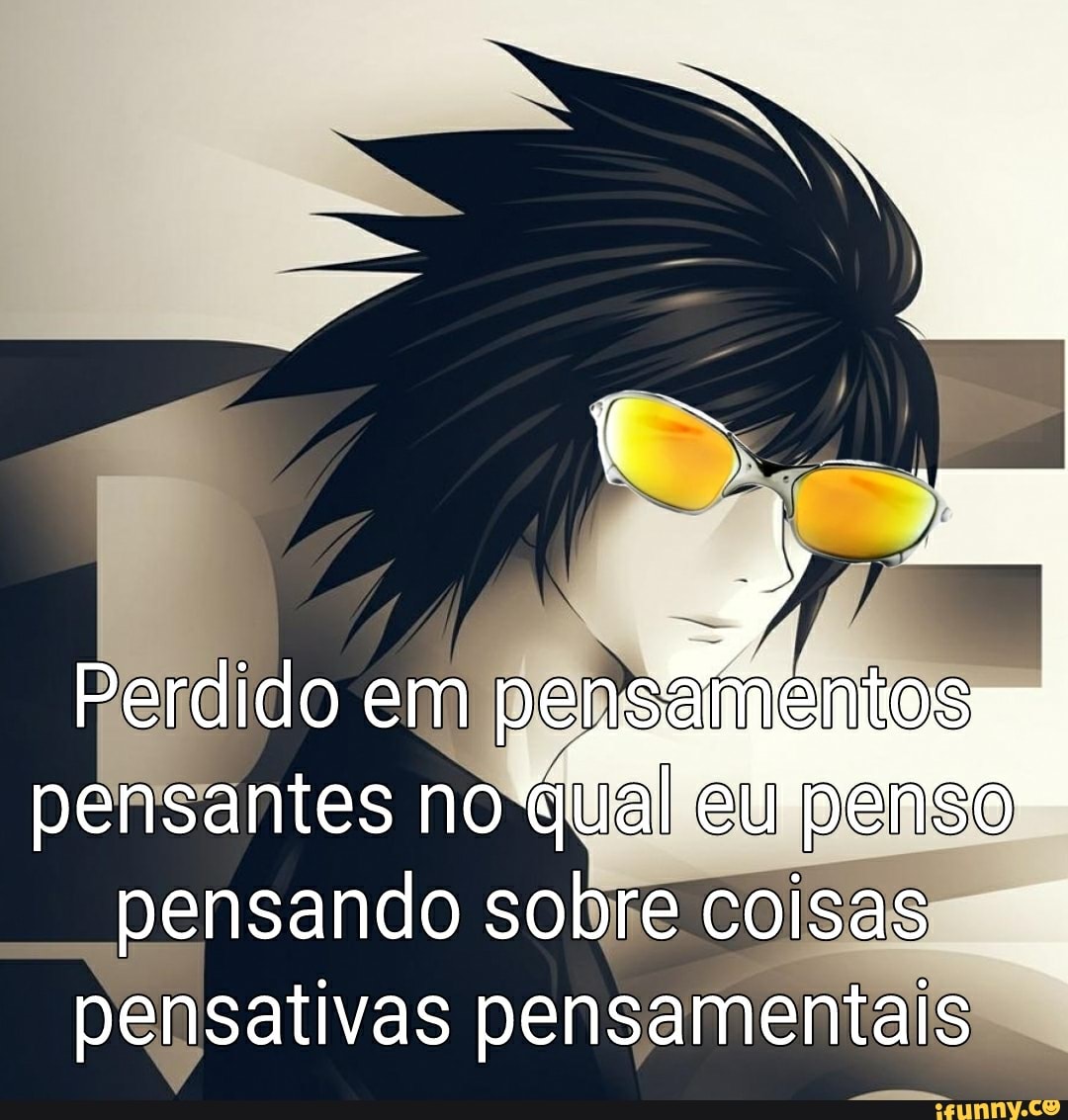 Perdido em pensamentos pensantes no qual eu eu penso pensando sobre coisas pensativas pensamentais