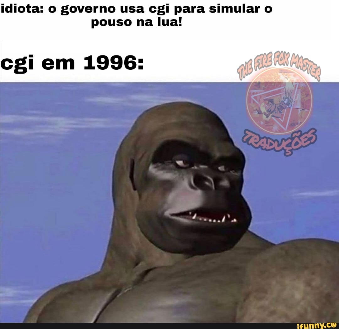 idiota: o governo usa cgi para simular o
pouso na lua!
cgi em 1996: