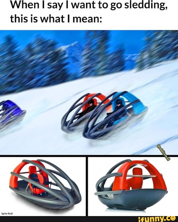 When I say I want to go sledding, this is what I mean iFunny Brazil