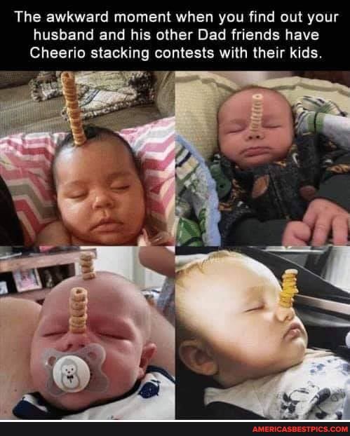 The awkward moment when you find out your husband and his other Dad friends have
Cheerio stacking contests with their kids.
