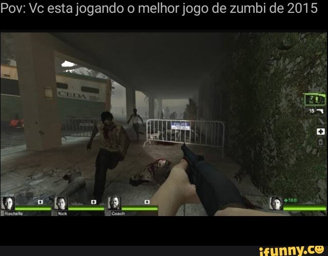 Pov: Vc esta jogando o melhor jogo de zumbi de 2015
