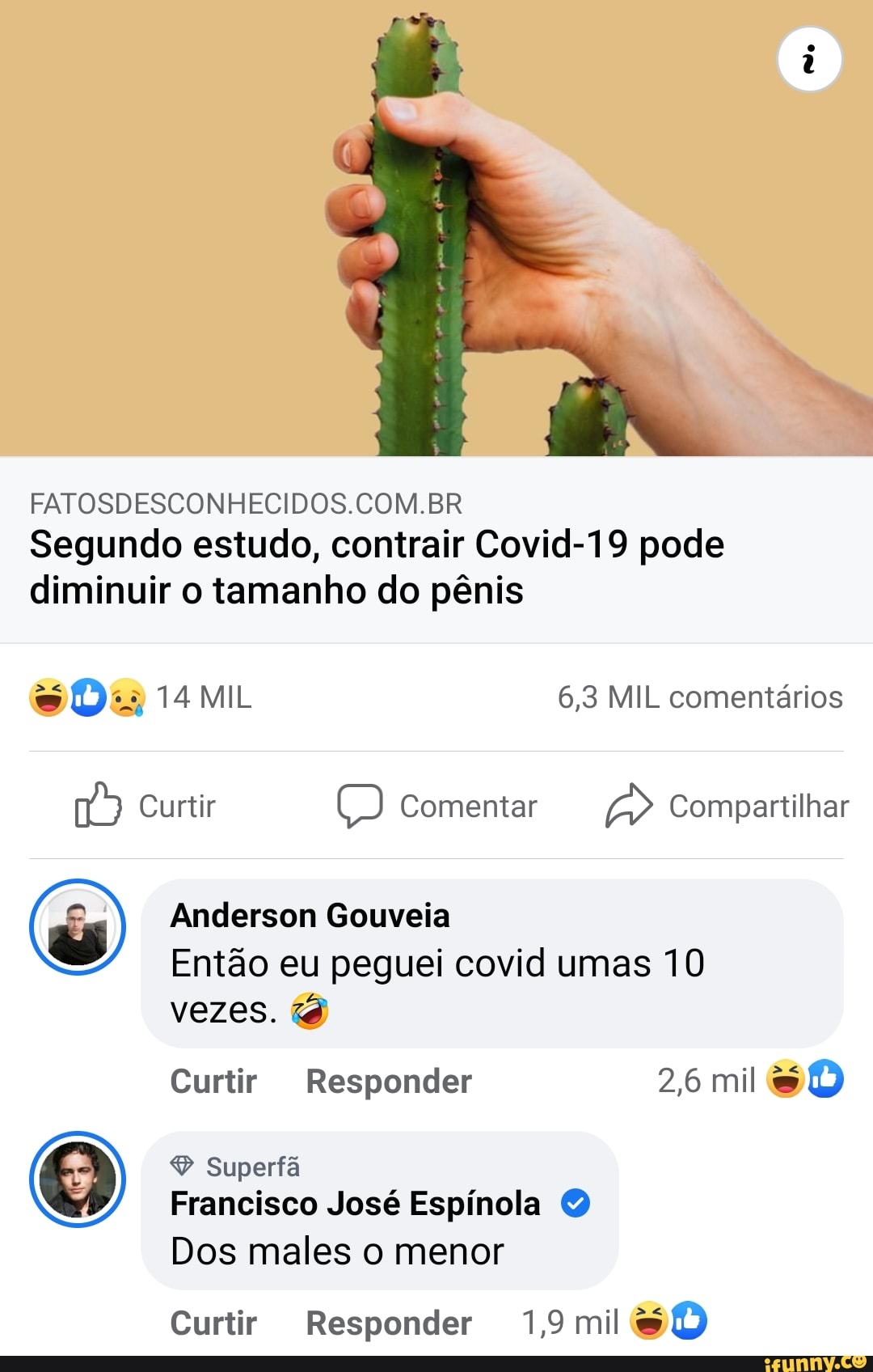 do
FATOSDESCONHECIDOS.COM.BR Segundo estudo, contrair Covid-19 pode diminuir o tamanho do pênis
14 MIL 6,3 MIL comentários
Curtir Comentar > Compartilhar
Anderson Gouveia
Então eu peguei covid umas 10 vezes.
Curtir Responder 2,6 mil
Superfã
Francisco José Espínola Q
Dos males o menor
Curtir Responder mil