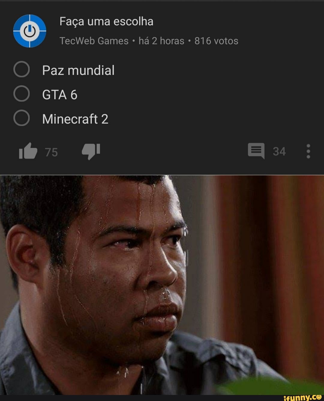 Faça uma escolha
TecWeb Games há 2 horas 816 votos
O Paz mundial
Minecrafi 2