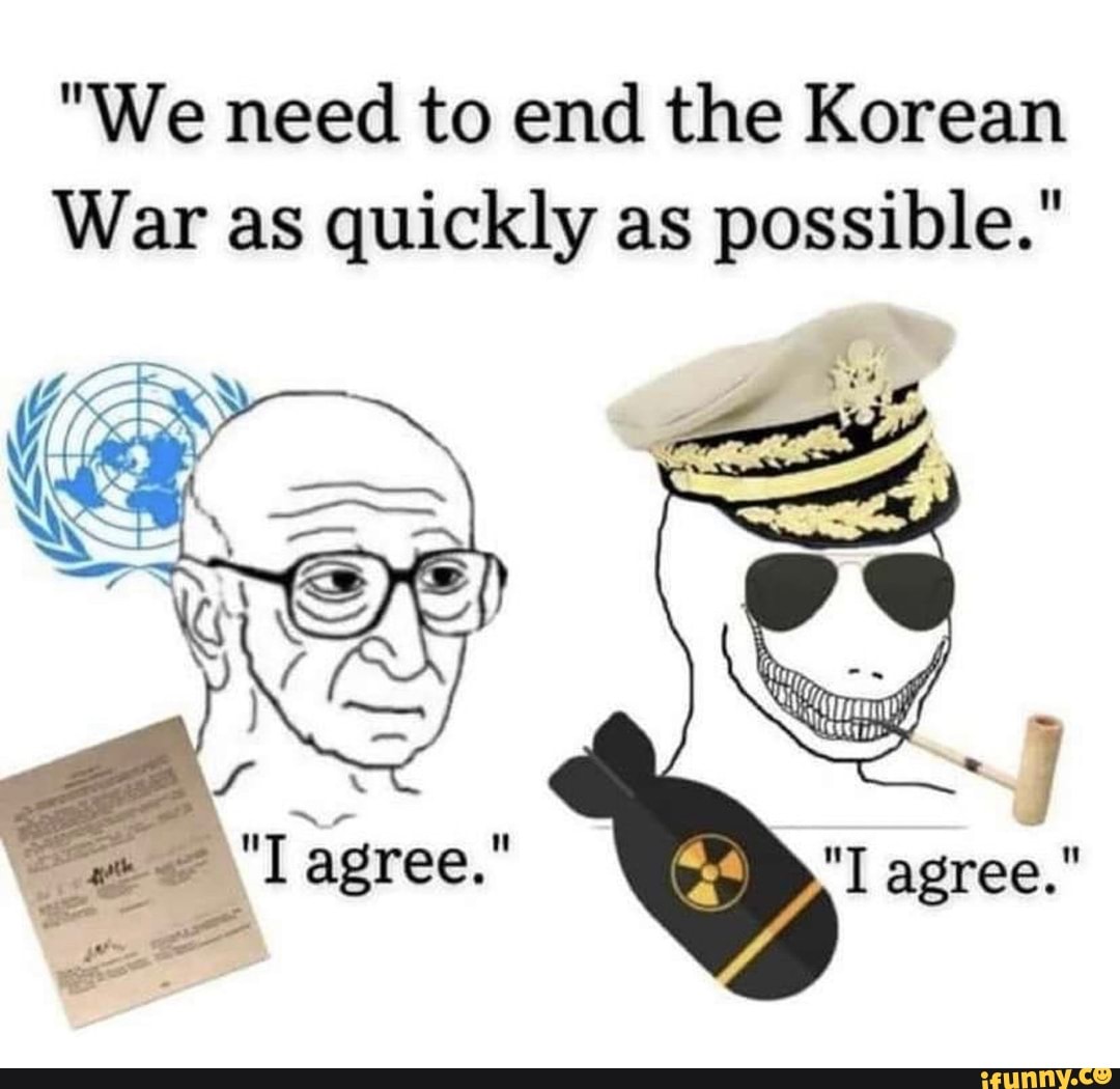 "We need to end the Korean
War as quickly as possible."