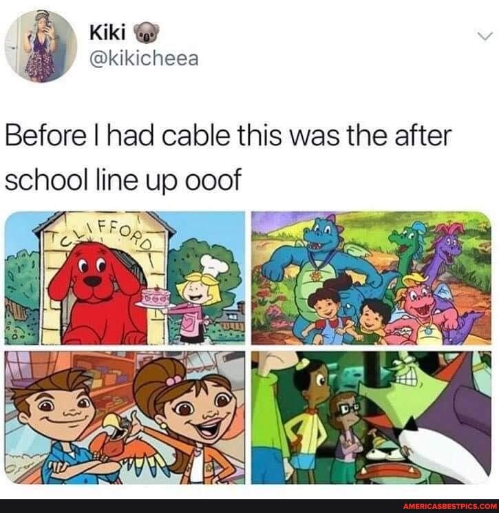 Kiki
Before I had cable this was the after
school line up ooof