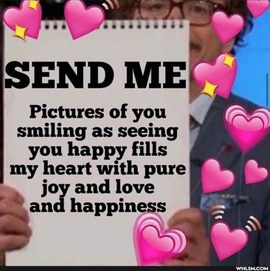 SEND
Pictures of you smiling as seeing you happy fills my heart with pure joy and love
an happiness