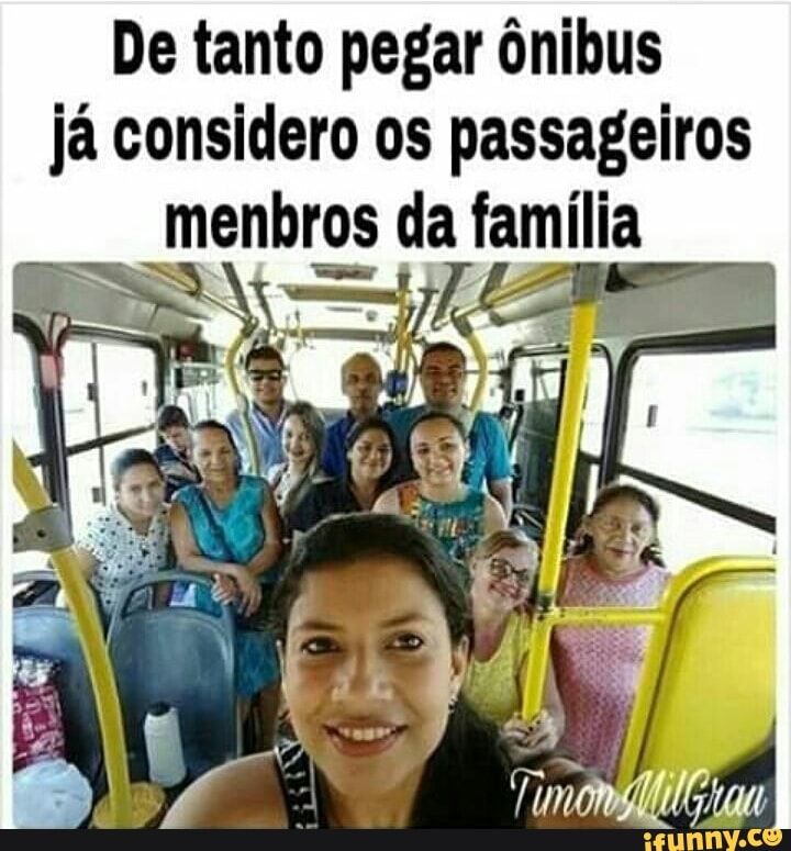 De tanto pegar ônibus
já considero os passageiros
menbros da familia