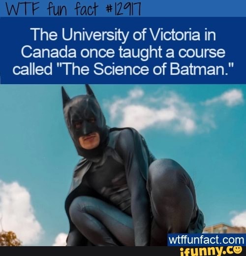 Fun The University of Victoria in Canada once taught a course called 