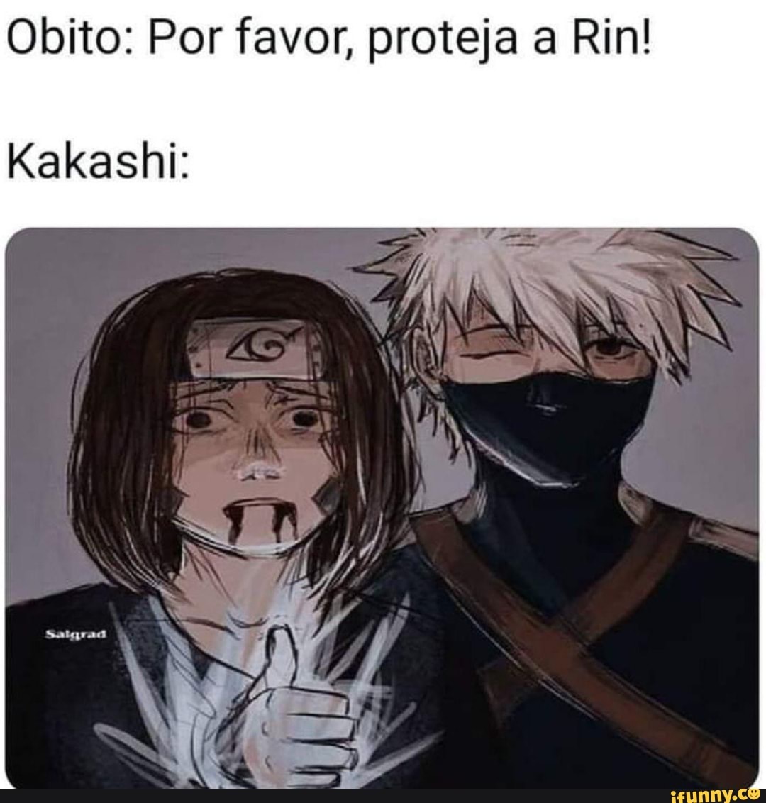 Obito: Por favor, proteja a Rin! Kakashi: - iFunny, image size:1080x1132