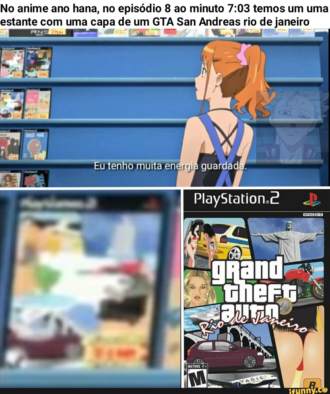 No anime ano hana, no episódio 8 ao minuto temos um uma estante com uma capa de um GTA San Andreas rio de janeiro
Eu tenho muita energiá
PlayStation
and