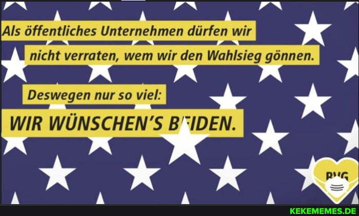 IN N
Als öffentliches Unternehmen dürfen wir
\ verraten, wem wir dem Mahlsien gönnen.
Deswegen nur so wielk
WÖNSCHENS