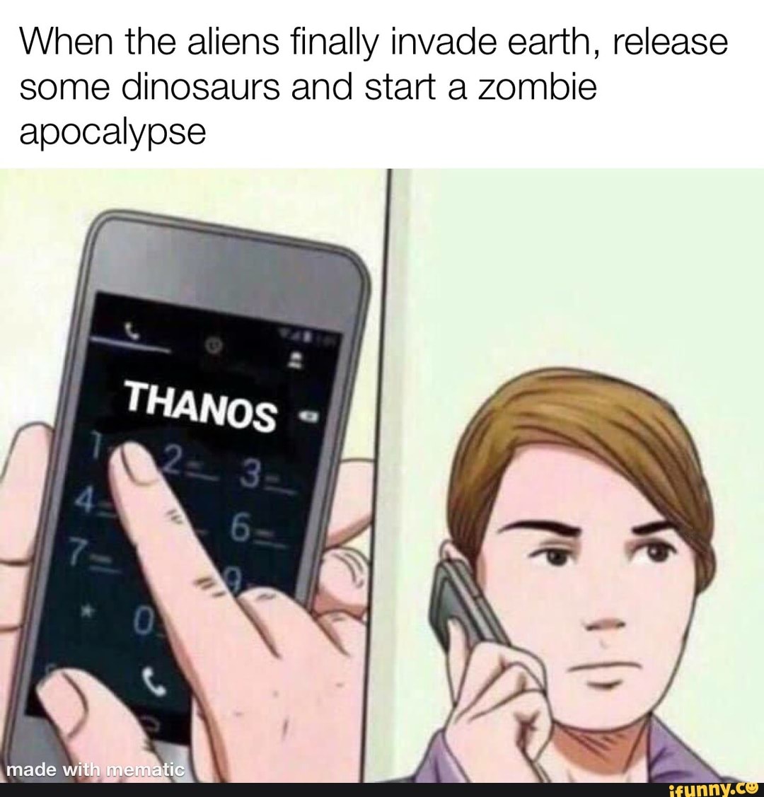When the aliens finally invade earth, release
some dinosaurs and start a zombie
apocalypse