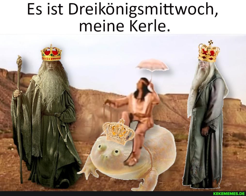 Es ist Dreikönigsmittwoch, meine Kerle.