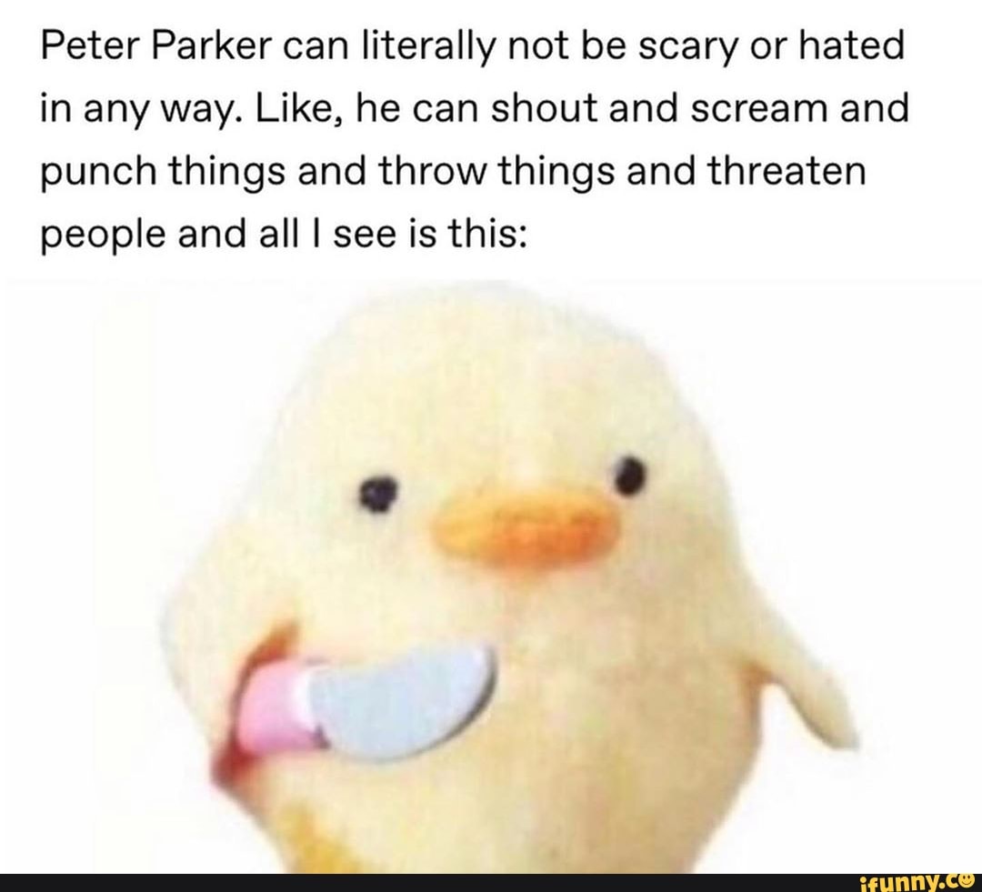 Peter Parker can literally not be scary or hated in any way. Like, he ...