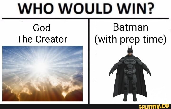 WHO WOULD WIN? Batman (with prep time) God The Creator - iFunny Brazil