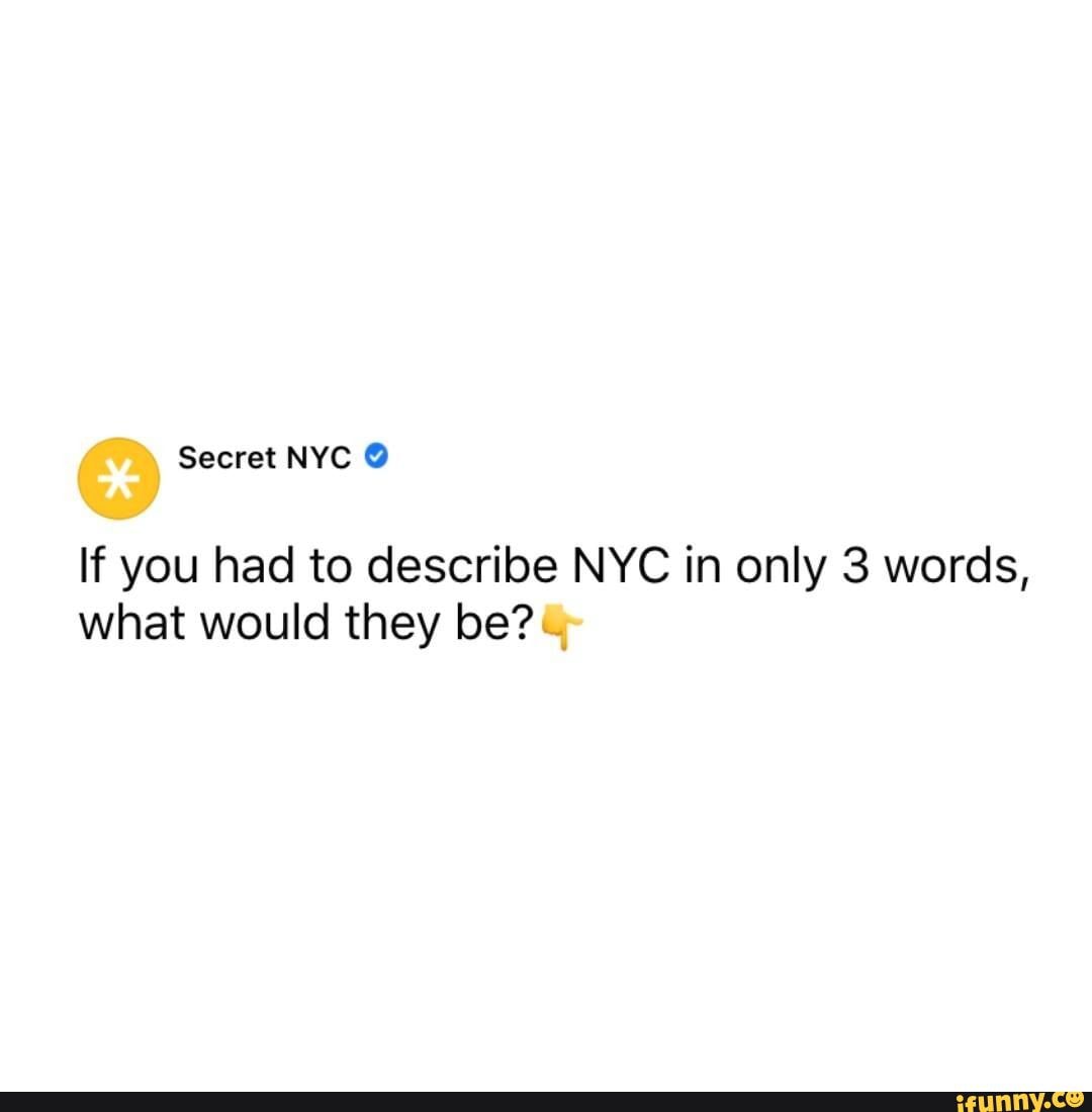 Secret NYC If You Had To Describe NYC In Only 3 Words What Would They 