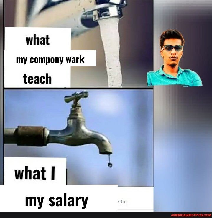 ton
what my compony wark
teach
what! I my salary