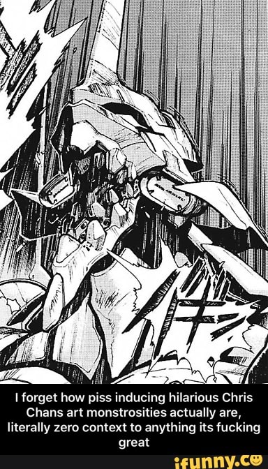 I forget how piss inducing hilarious Chris
Chans art monstrosities actually are,
literally zero context to anything its fucking
great - I forget how piss inducing hilarious Chris Chans art monstrosities actually are, literally zero context to anything its fucking great
