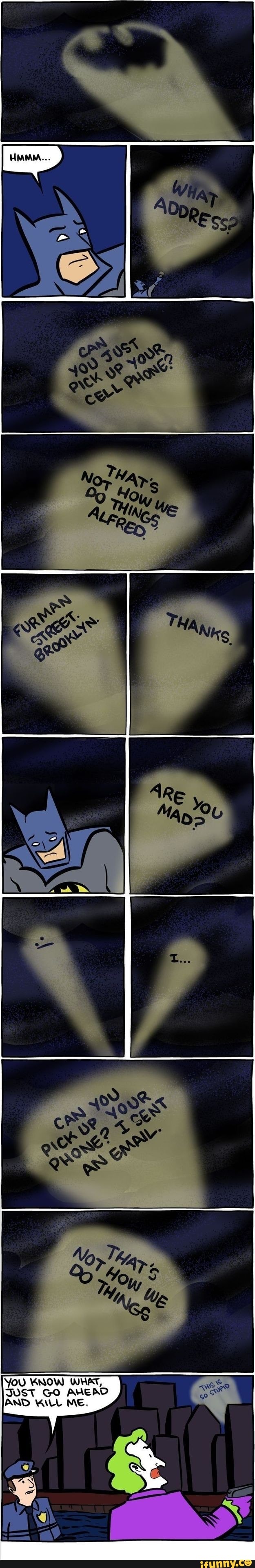 YOU KNOW WHAT,
JUST GO AHEAD AND KILL ME.