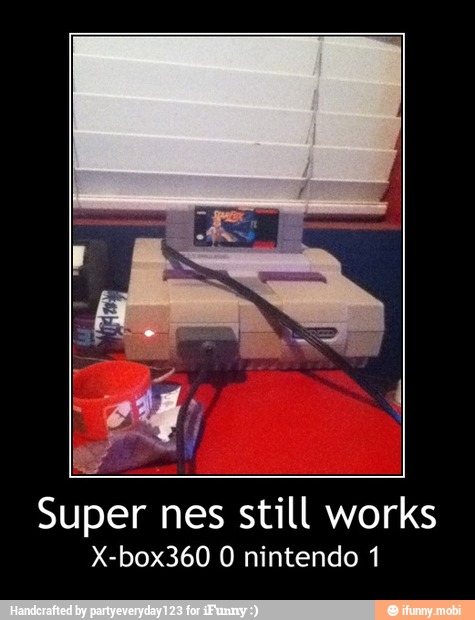 Super nes still works - Super nes still works
X-box360 0 nintendo 1