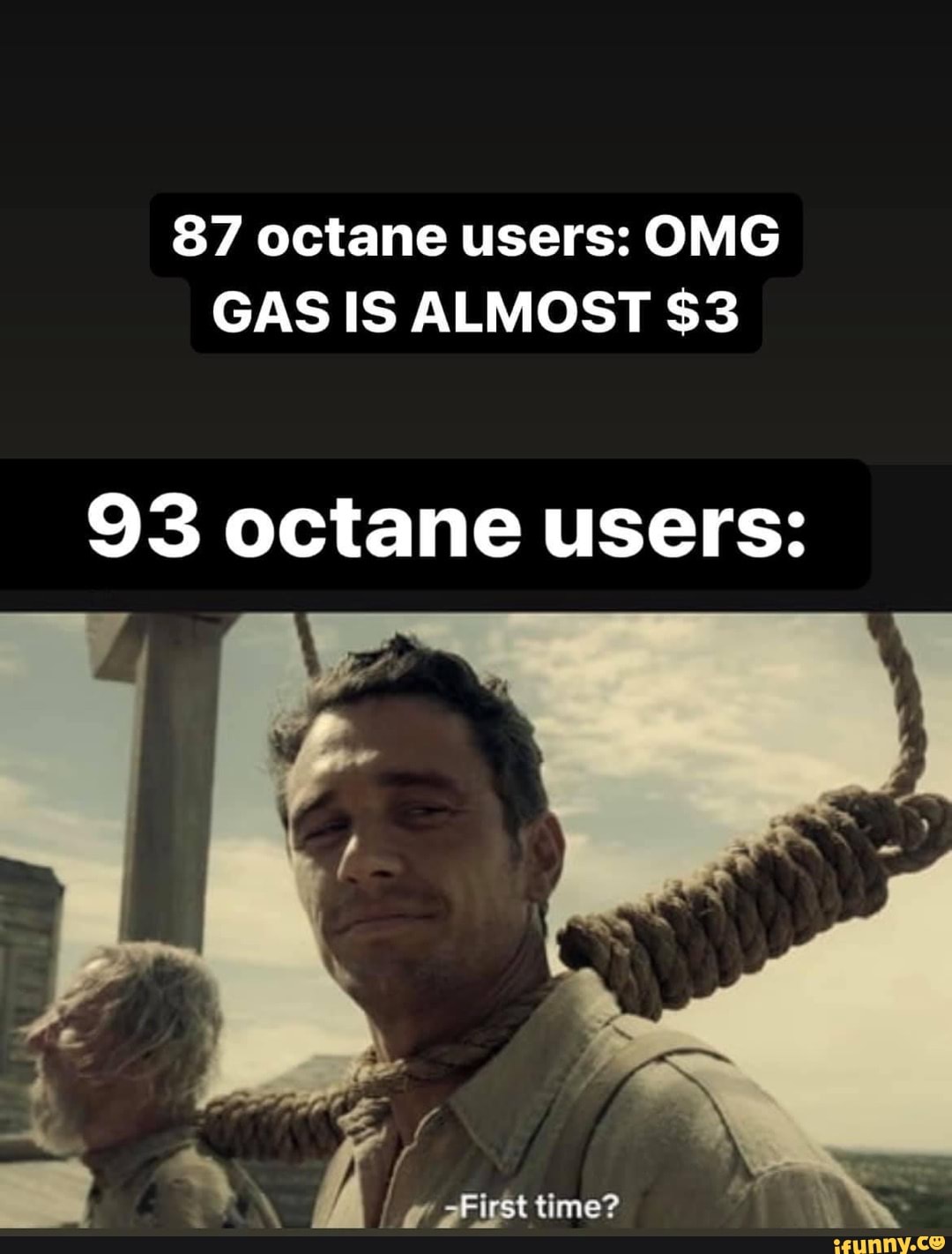 87 octane users: OMG GAS IS ALMOST $3
93 octane users:
time?