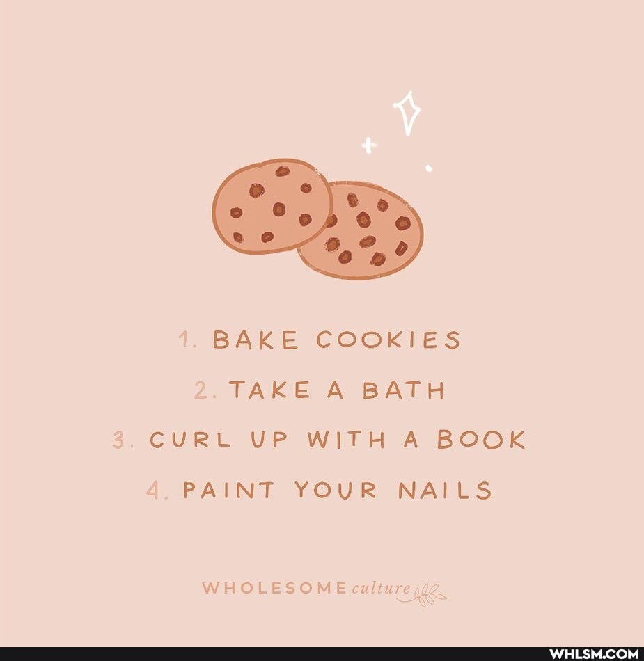 1. BAKE COOKIES TAKE A BATH
2 CURL UP WITH A BOOK
4 PAINT YOUR NAILS
WHOLESOME