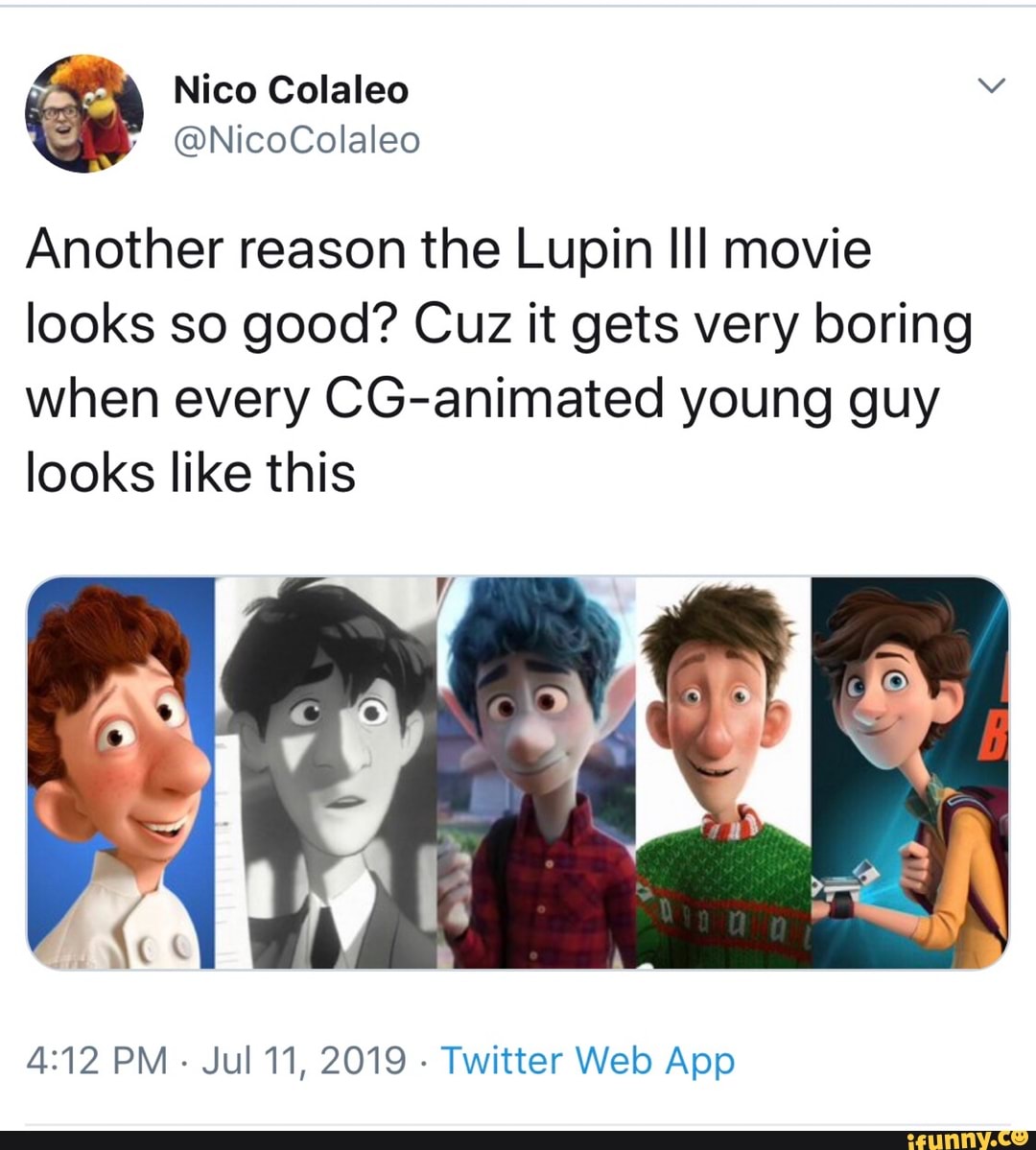 Another reason the Lupin III movie
looks so good? Cuz it gets very boring
When every CG-animated young guy
looks like this
4:12 PM-Jul11, 2019 -TWitterWeb App