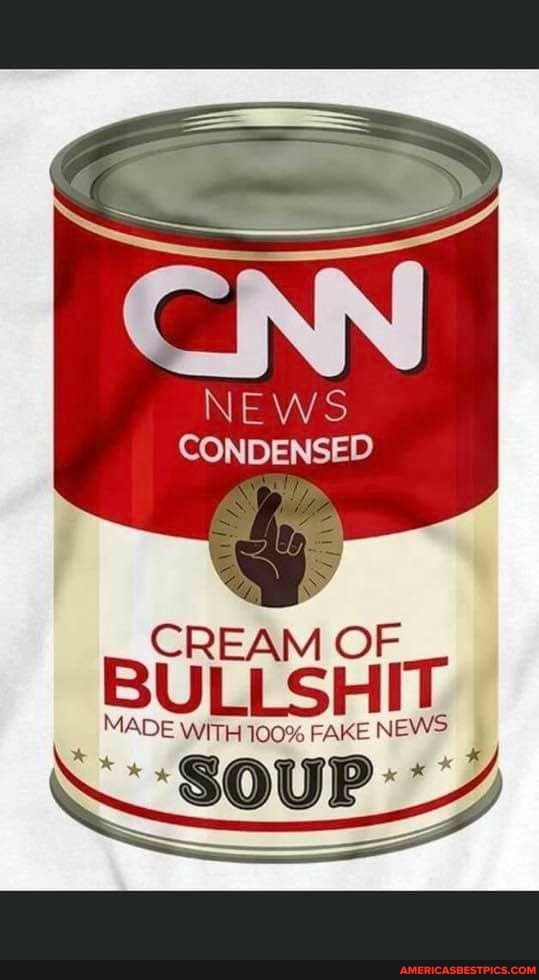 NEWS
CONDENSED
CREAM OF
BULLSHIT.
MADE WITH 100% FAKE NEWS
OUR