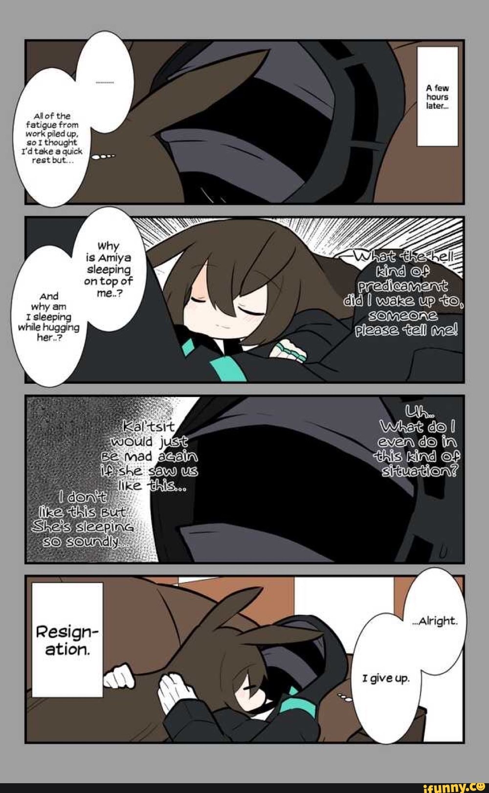 Allof the fatigue from work piled up, thought
T'd take quick rest but.
why is Amiya sleeping on top of
And me..? why arm sleeping while hugging her..?
I wetss UP OO, pleese wall
Alright
I give up.
