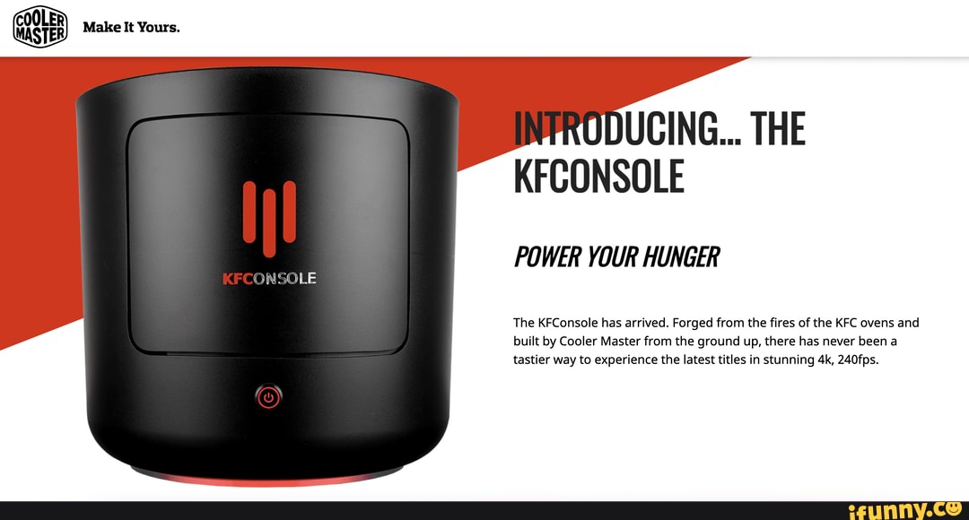 Make It Yours. UCING... THE KFCONSOLE POWER YOUR HUNGER The KFConsole
