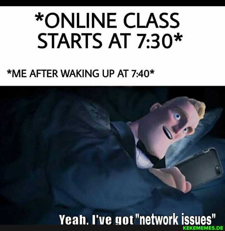 *ONLINE CLASS STARTS AT
*ME AFTER WAKING UP AT