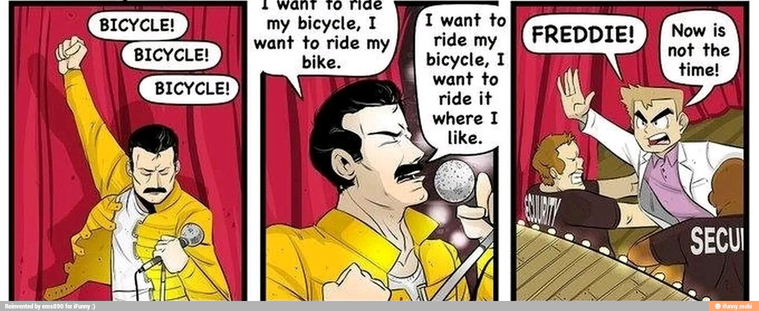 my bicycle, I I want to
want to ride my ride my
bicycle,
ride it
