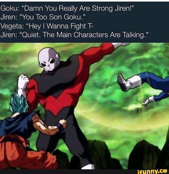 Goku “Damn You Really Are Strong Jiren!” Jiren “You Too Son Goku
