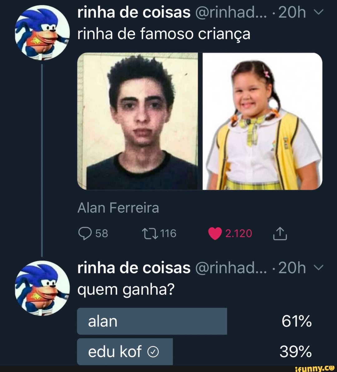 a
rinha de coisas Orinhad... -20h
rinha de famoso criança
rinha de coisas @rinhad... -20h
A quem ganha?