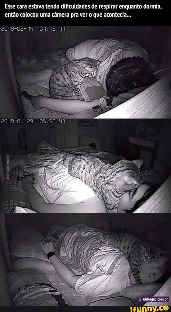 Esse cara estava tendo dificuldades de respirar enquanto dormia, então colocou uma câmera pra ver que acontecia...
eGis-Ge- Cuis:
9-8 i-e3