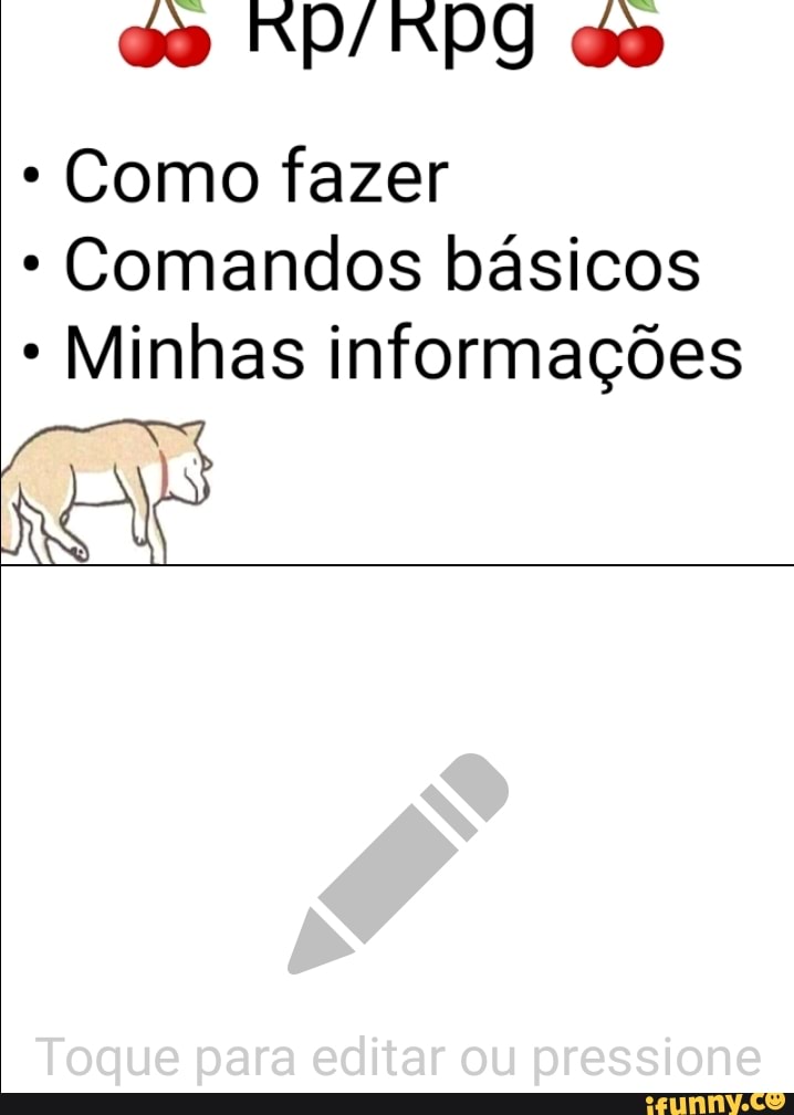 do do
* Como fazer
Comandos básicos
* Minhas informações
RÁ
Toque para editar ou pressione