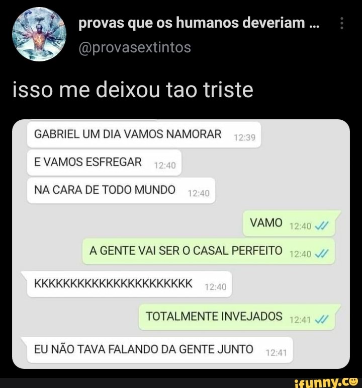provas que os humanos deveriam
isso me deixou tao triste
GABRIEL UM DIA VAMOS NAMORAR E VAMOS ESFREGAR NA CARA DE TODO MUNDO
VAMO
AGENTE VAI SER O CASAL PERFEITO
TOTALMENTE INVEJADOS
KKKKKKKKKKKKKKKKKKKKKK
EU NÃO TAVA FALANDO DA GENTE JUNTO