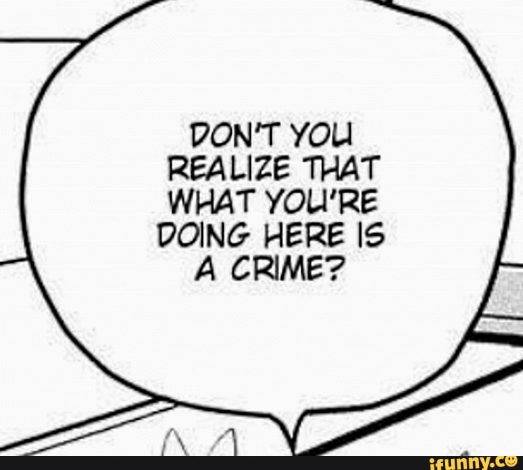 Do you really. Don t you realize that what you re doing here is a Crime. What doing here. Don't you realize that what you're doing here is a Crime хентай. Don't you realise what you doing here is a Crime.