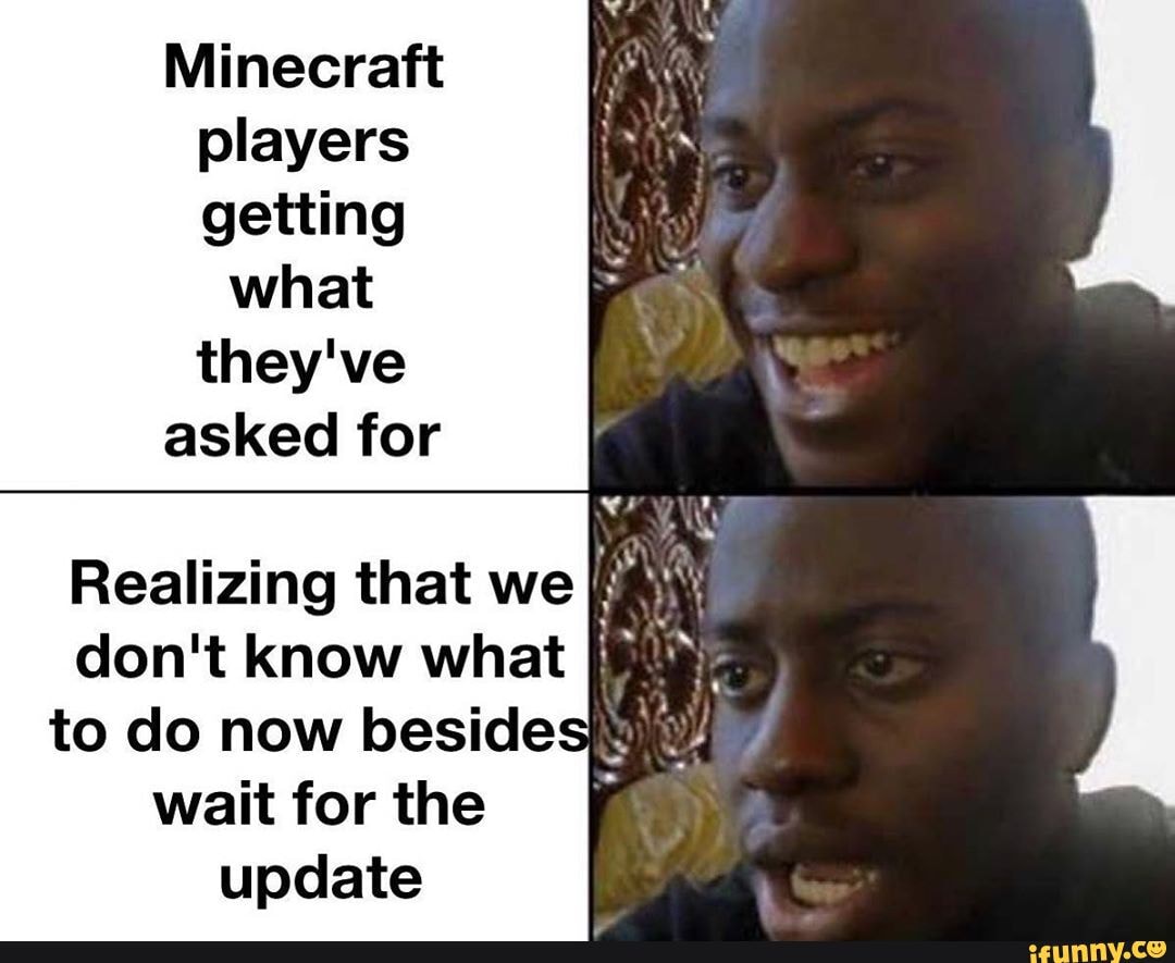 Minecraft players getting what they've asked for Realizing that we don ...